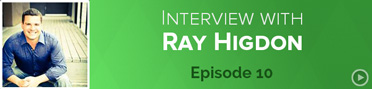 10: Ray Higdon – Long Term Vision Creates Long Term Impact