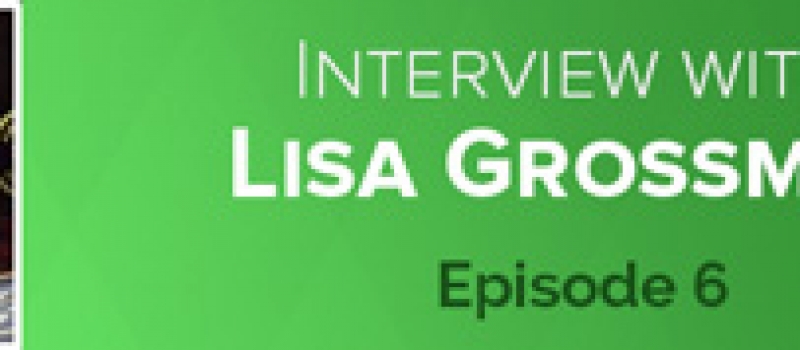 6: Lisa Grossmann – Lessons From An Industry Legend